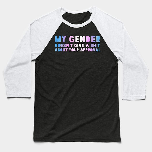 My gender doesn't require your approval. Baseball T-Shirt by Art by Veya